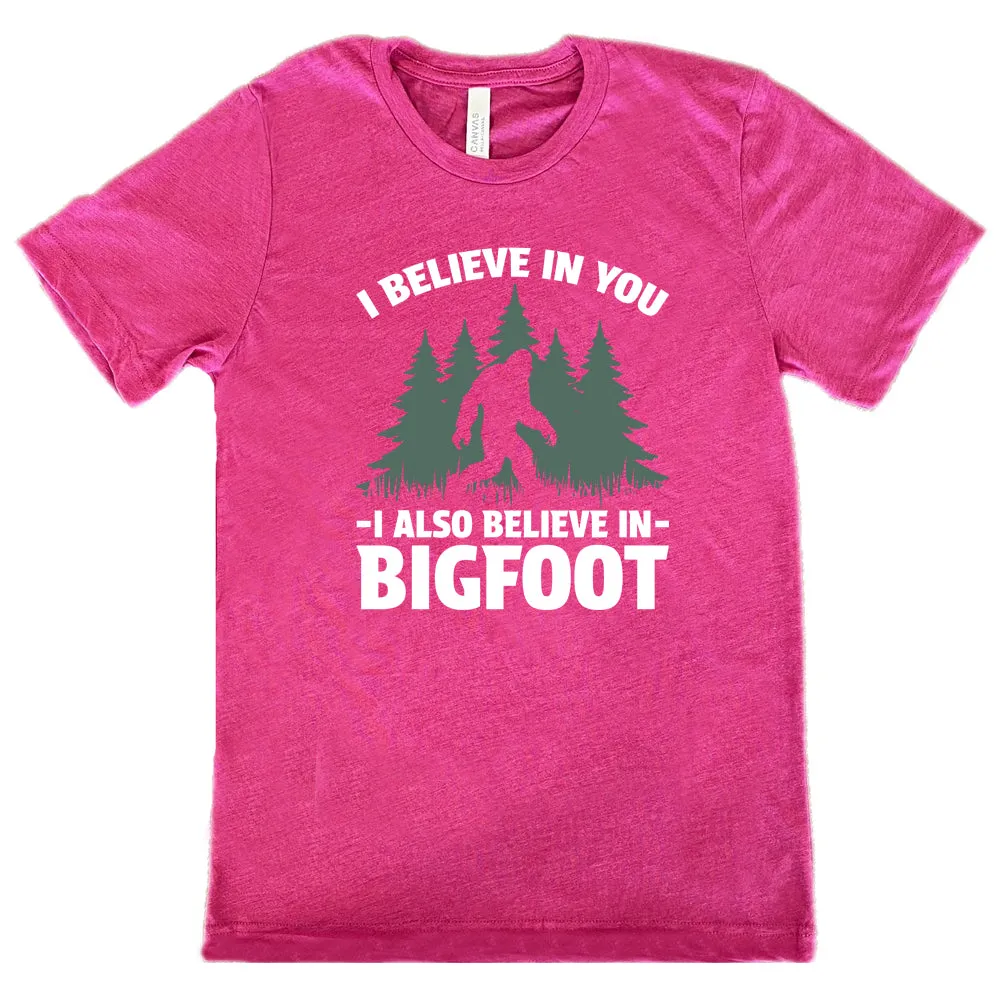 I Believe In You I Also Believe In Bigfoot Shirt Unisex