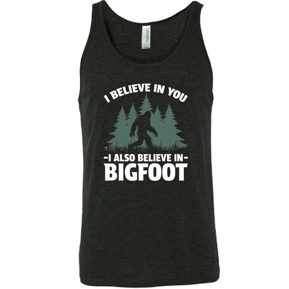 I Believe In You I Also Believe In Bigfoot Shirt Unisex