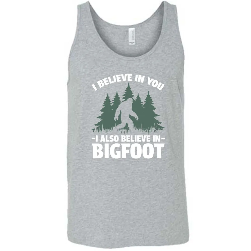 I Believe In You I Also Believe In Bigfoot Shirt Unisex