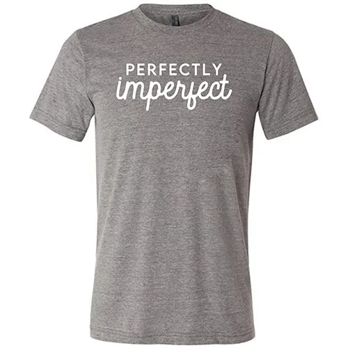 Perfectly Imperfect Shirt Unisex