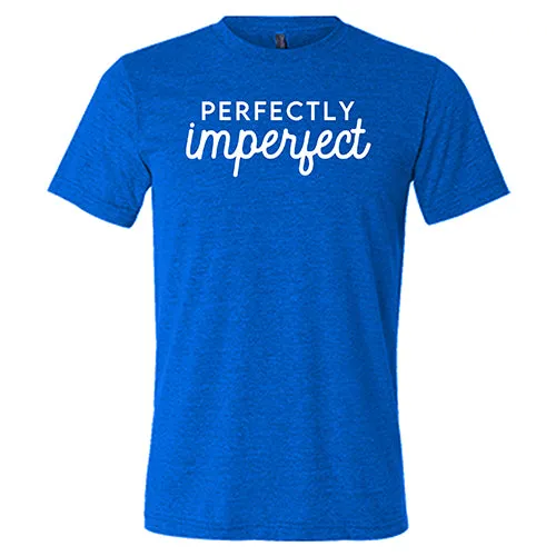 Perfectly Imperfect Shirt Unisex